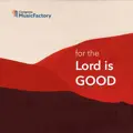 For The Lord Is Good