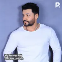 Yig'lama gulim — Elmurod Ziyoyev