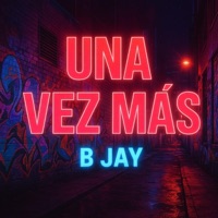 Una Vez Mas - Single - B Jay