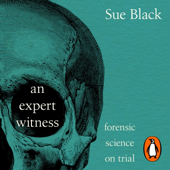 Audiobook cover for An Expert Witness by Professor Dame Sue Black