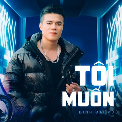 Song - Tôi Muốn - Đinh Đại Vũ