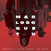 MAS LOCO QUE TU - Single - Mackie, Jairo Vera & El Pepo Show
