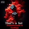 Thats a bet (feat. Fuckkpp) - Single