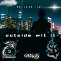 Outside wit it (feat. Isack) - Single - Tw ice