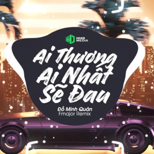 Ai Thương Ai Nhất Sẽ Đau (Fmajor Remix)