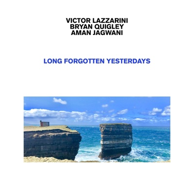 Long Forgotten Yesterdays (feat. Bryan Quigley & Aman Jagwani) - EP