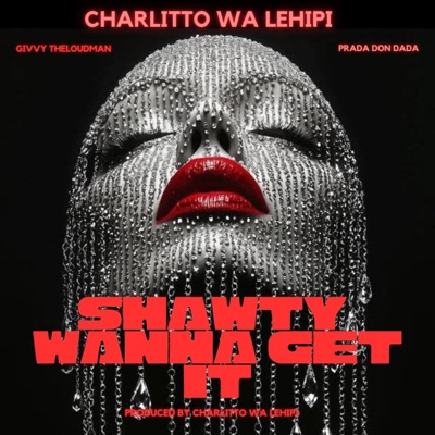 Shawty Wanna Get It (feat. Prada Don Dada & Givvy TheLoudMan) - Single