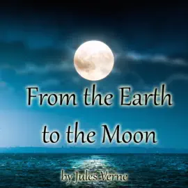 From the Earth to the Moon (Unabridged)