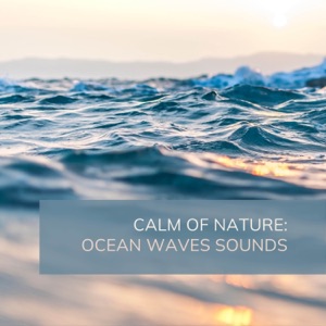 Calm of Nature: Ocean Waves Sounds