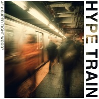 Hype Train - EP - JF & Super Tight Woody