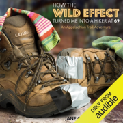 How the Wild Effect Turned Me into a Hiker at 69: An Appalachian Trail Adventure (Unabridged)