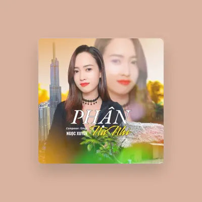 Listen to Ngọc Xuyên, watch music videos, read bio, see tour dates & more!
