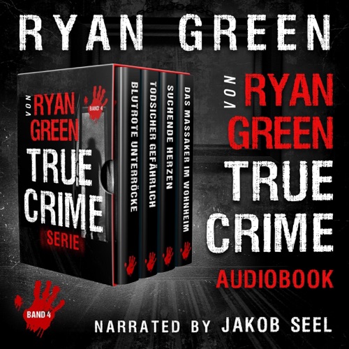 Die True-Crime-Serie Von Ryan Green: Band 4 (Unabridged) cover