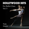 Hollywood Hits for Ballet Class, Vol. 5 - Nate Fifield