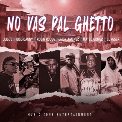 No Vas Pal Ghetto (feat. jhon jimenez, luygger, Mateo Gomez, Music Zone & Cezzzar) - Single