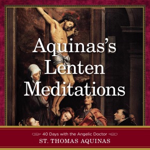 Aquinas's Lenten Meditations: 40 Days with the Angelic Doctor (Unabridged)