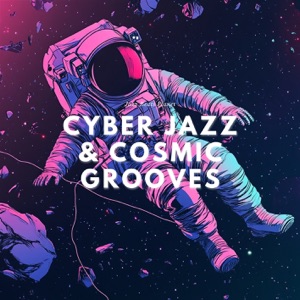 Cyber Jazz & Cosmic Grooves