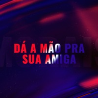 DÁ A MÃO PRA SUA AMIGA - Single - Felipe Morais, MC Hollywood & MC Gibizinha