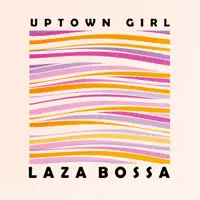 Uptown Girl — Laza Bossa
