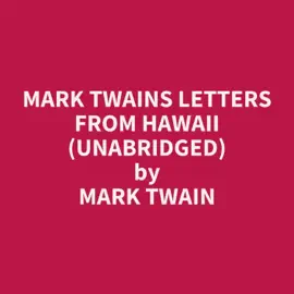 Mark Twains Letters from Hawaii (Unabridged)