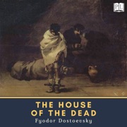 The House of the Dead - Fyodor Dostoevsky