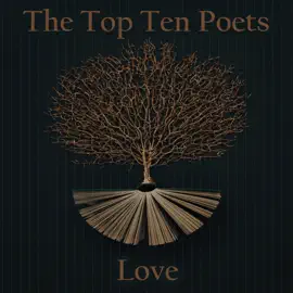 The Top 10 Poets – The Love Poets: Five poems each from some of the best love poets ever