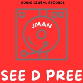 See D Pree (feat. Jman) Going Global Records