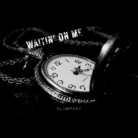 Waitin On Me - Single - SlumpZay
