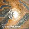 You're Not Alone