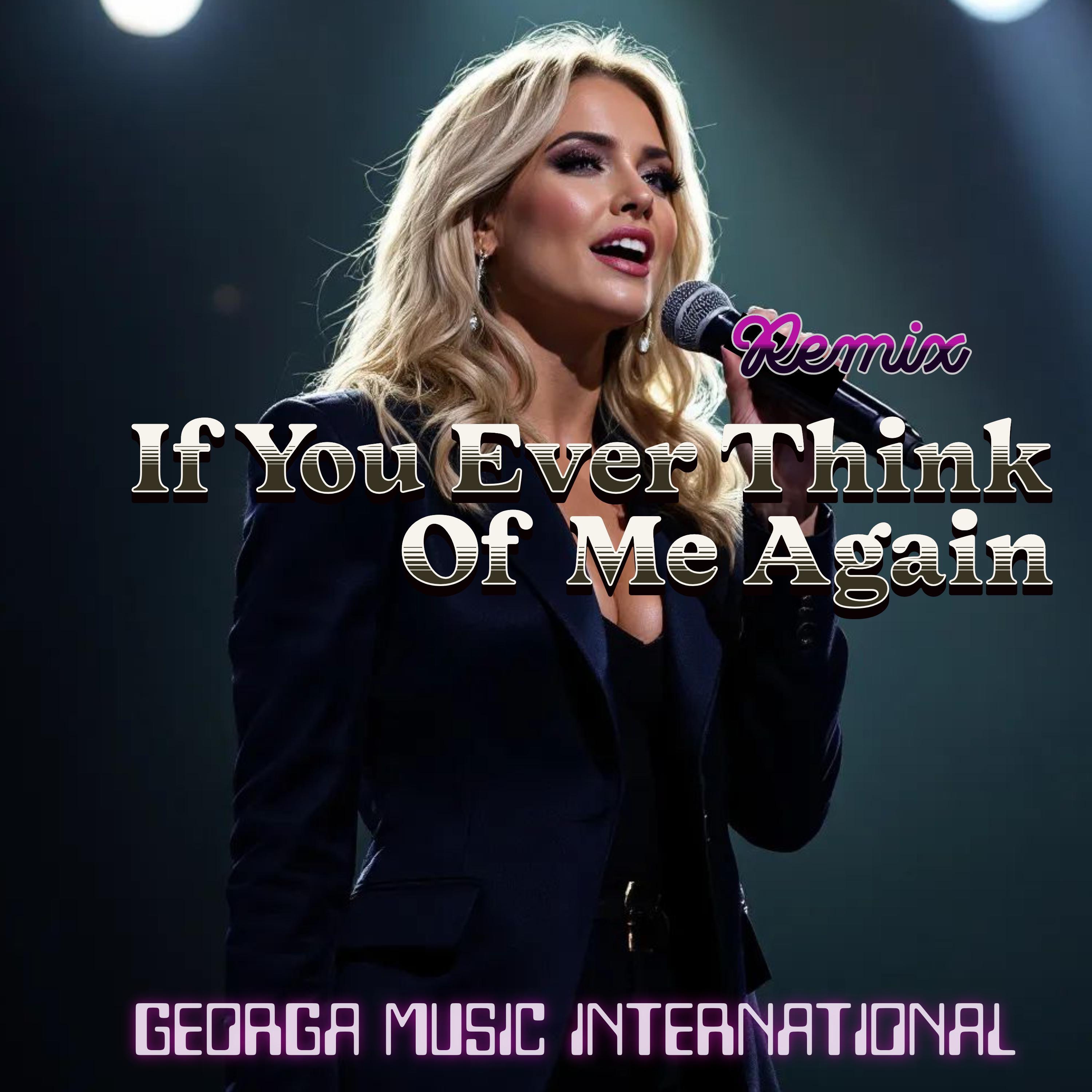 Georga Music International - If You Ever Think Of Me Again (Remix)