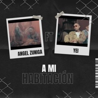 A Mi Habitación (feat. Yei) - Single - Angel Zuniga