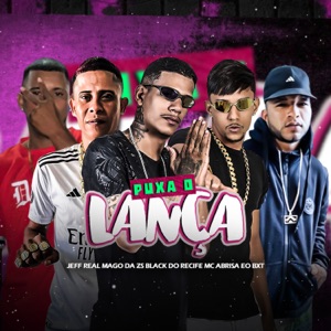 Puxa o Lança (feat. Mago Da Zs & eo bxt)