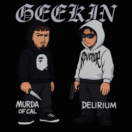 GEEKIN (feat. DELIRIUM) Murda of Cal