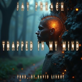 Trapped In My Mind Jay Preach