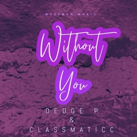 Without You Classmaticc & Dedge P