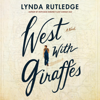 West with Giraffes: A Novel (Unabridged) - Lynda Rutledge