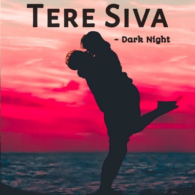 Song - Tere Siva (feat. Deepak Kurai) - Dark Night