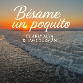Bésame un poquito Charly Alva, Tavo Guzmán & MaxOne