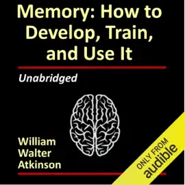 Memory: How to Develop, Train and Use It (Unabridged)