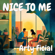 Nice to me - Arty Ficial
