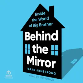Behind the Mirror : Inside the World of Big Brother