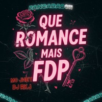 QUE ROMANCE MAIS FDP - Single - DJ RKJ, Mc Jhey & Pancadão 011