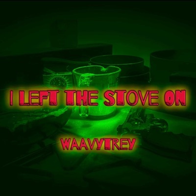 I Left the Stove On