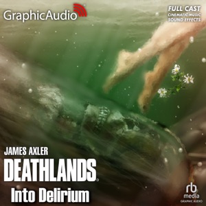 Into Delirium [Dramatized Adaptation] : Deathlands 142 (Deathlands)