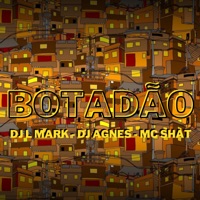 Botadão - Single - DJ L Mark, Dj Agnes & MC Shat