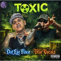 TOXIC (feat. Dat Ese Flaco) - Single - TRUE VOCALZ
