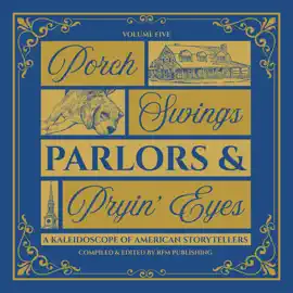 Porch Swings, Parlors & Pryin’ Eyes: Gossip, Gumption, and the Glories of Small-Town Life