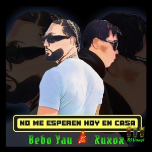 No Me Esperen Hoy en Casa (feat. Bebo Yau)