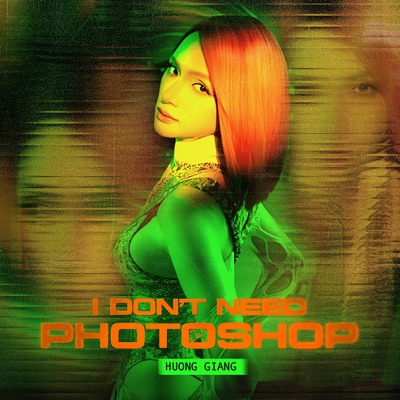 Song - I Don’t Need Photoshop - Hương Giang & D&A