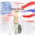 What Am I To Do